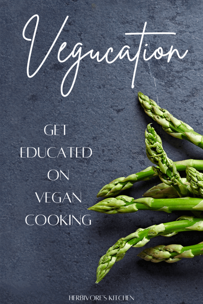 Vegucation: Get Educated on Vegan Cooking So That You Can Make Amazing Vegan Meals