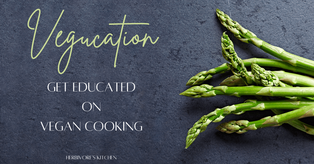 Vegucation: Learn to Cook Amazing Vegan Meals