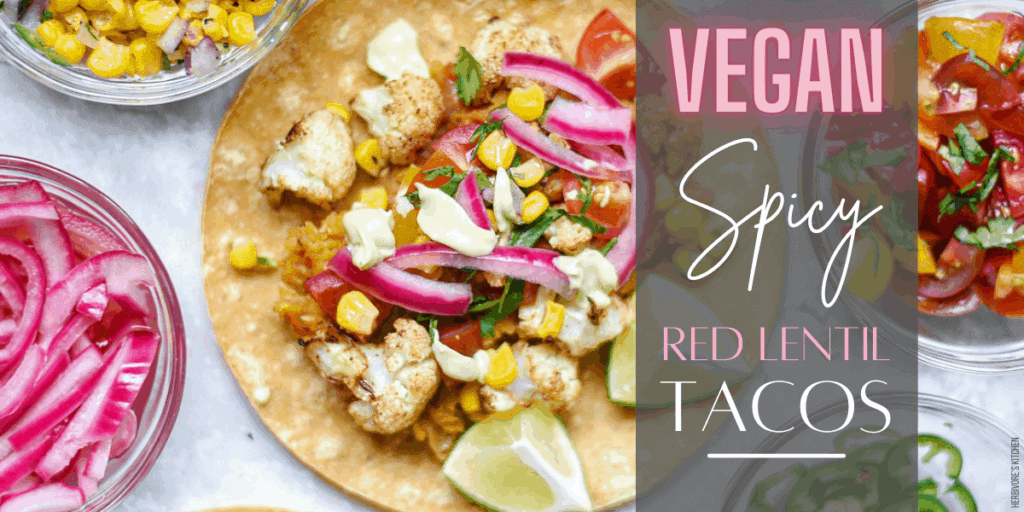 My 10 Favorite Legume Recipes Vegan Spicy Red Lentil Tacos