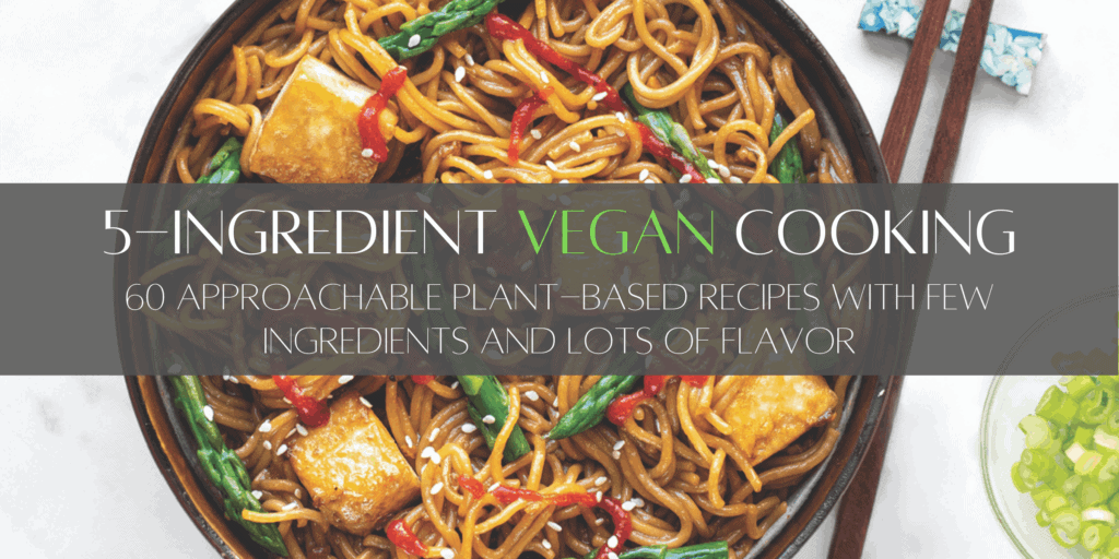 5-Ingredient Vegan Cooking a Vegan Cookbook by Herbivore's Kitchen